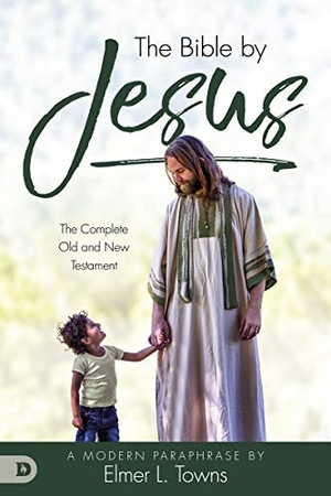 Towns, Elmer. The Bible by Jesus - A Modern Paraphrase by Elmer L. Towns. Destiny Image Incorporated, 2019.