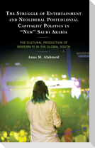 The Struggle of Entertainment and Neoliberal Postcolonial Capitalist Politics in "New" Saudi Arabia
