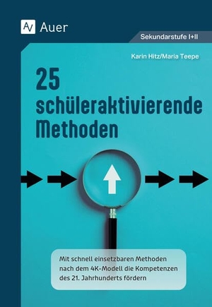 Hitz, Karin / Maria Teepe. 25 schüleraktivierende Methoden - Mit schnell einsetzbaren Methoden nach dem 4K-Modell die Kompetenzen des 21. Jahrhunderts fördern (5. bis 13. Klasse). Auer Verlag i.d.AAP LW, 2025.