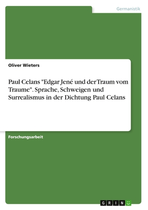 Wieters, Oliver. Paul Celans "Edgar Jené und der Traum vom Traume". Sprache, Schweigen und Surrealismus in der Dichtung Paul Celans. GRIN Verlag, 2020.