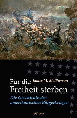 McPherson, James M.. Für die Freiheit sterben - Die Geschichte des amerikanischen Bürgerkrieges. Anaconda Verlag, 2008.