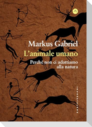 L' animale umano. Perché non ci adattiamo alla natura