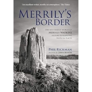 Rickman, Phil. Merrily's Border - The Mysterious World of Merrily Watkins - History & Folklore, People & Places. Fircone Books Ltd, 2018.