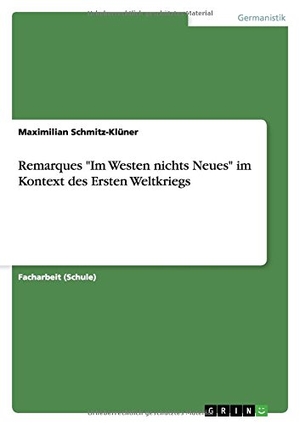 Schmitz-Klüner, Maximilian. Remarques "Im Westen nichts Neues" im Kontext des Ersten Weltkriegs. GRIN Publishing, 2015.