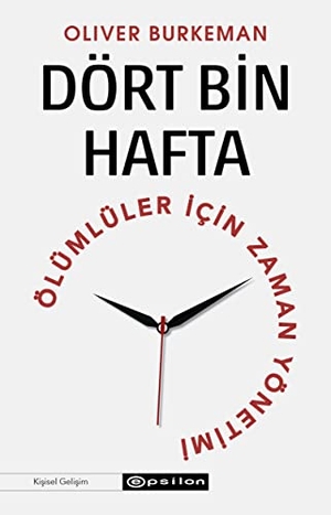 Burkeman, Oliver. Dört Bin Hafta Ölümlüler Icin Zaman Yönetimi. Epsilon Yayinevi, 2023.
