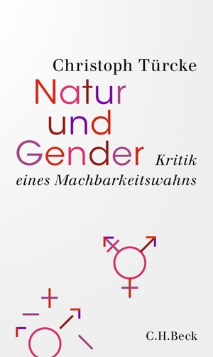 Türcke, Christoph. Natur und Gender - Kritik eines Machbarkeitswahns. C.H. Beck, 2021.
