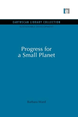 Ward, Barbara. Progress for a Small Planet. Routledge, 2013.