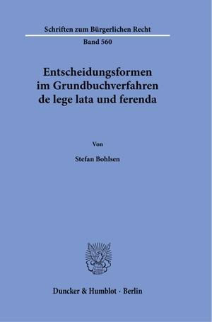 Bohlsen, Stefan. Entscheidungsformen im Grundbuchverfahren de lege lata und ferenda.. Duncker & Humblot GmbH, 2023.
