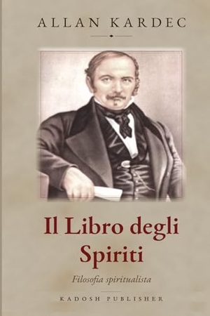 Kardec, Allan. Il Libro degli Spiriti - I principi della dottrina spirita sull'immortalità dell'anima, la natura degli Spiriti e le leggi morali. Independently published, 2026.