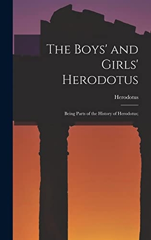 Herodotus. The Boys' and Girls' Herodotus; Being Parts of the History of Herodotus;. Tradd Street Press, 2022.