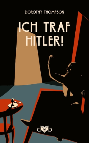Thompson, Dorothy. Ich traf Hitler! - Eine Bild-Reportage. DVB Verlag GmbH, 2023.
