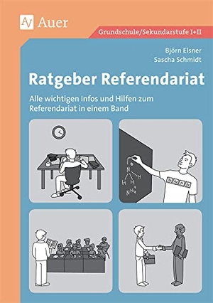 Elsner, Björn / Sascha Schmidt. Ratgeber Referendariat - Alle wichtigen Infos und Hilfen zum Referendariat in einem Band (Alle Klassenstufen). Auer Verlag i.d.AAP LW, 2017.