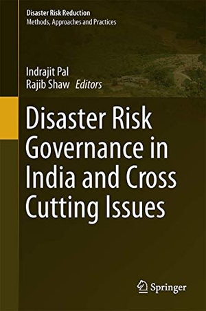 Shaw, Rajib / Indrajit Pal (Hrsg.). Disaster Risk Governance in India and Cross Cutting Issues. Springer Nature Singapore, 2017.