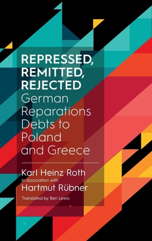 Roth / Hartmut Rübner. Repressed, Remitted, Rejected - German Reparations Debts to Poland and Greece. Berghahn Books, 2021.