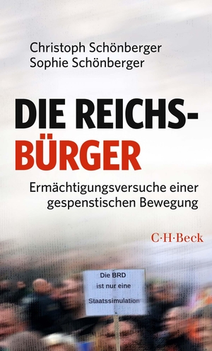 Schönberger, Christoph / Sophie Schönberger. Die Reichsbürger - Ermächtigungsversuche einer gespenstischen Bewegung. C.H. Beck, 2023.