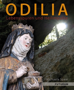 Spaar, Michaela. Odilia - Lebensspuren und Heilimpulse. Futurum Verlag, 2013.