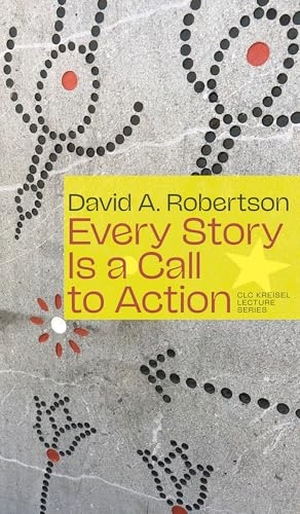 Robertson, David A. Every Story Is a Call to Action. University of Alberta Press, 2026.