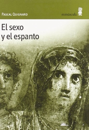 Quignard, Pascal. El sexo y el espanto. Editorial Minuscula, S.L.U., 2005.