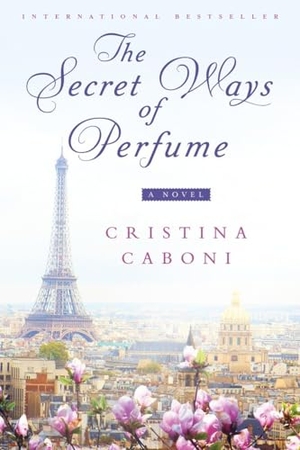 Caboni, Cristina. The Secret Ways of Perfume. Penguin Publishing Group, 2016.