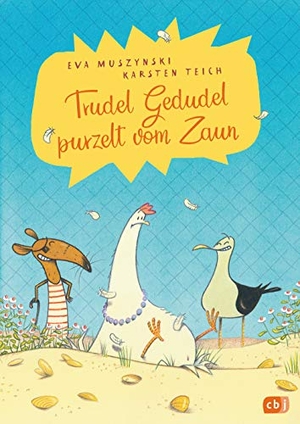 Muszynski, Eva / Karsten Teich. Trudel Gedudel purzelt vom Zaun. cbj, 2019.
