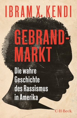 Kendi, Ibram X.. Gebrandmarkt - Die wahre Geschichte des Rassismus in Amerika. C.H. Beck, 2021.