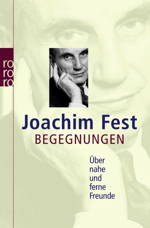 Fest, Joachim. Begegnungen - Über nahe und ferne Freunde. Rowohlt Taschenbuch, 2006.