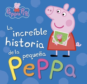 Hasbro / Eone. Peppa Pig. La increíble historia de la pequeña Peppa : mi increíble historia. Ediciones Beascoa, 2016.