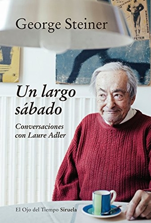 Steiner, George. Un largo sábado : conversaciones con Laure Adler. Siruela, 2016.