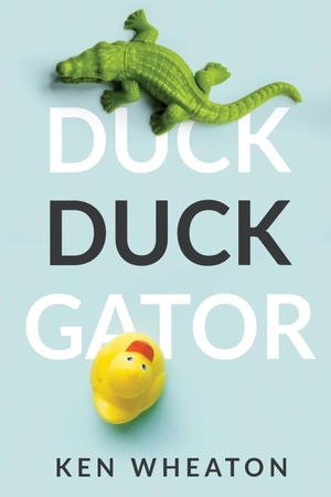 Wheaton, Ken. Duck Duck Gator. Conifer Press, 2020.
