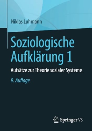Luhmann, Niklas. Soziologische Aufklärung 1 - Aufsätze zur Theorie sozialer Systeme. Springer Fachmedien Wiesbaden, 2017.