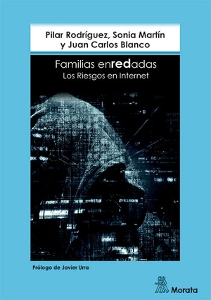 Martín Pérez, Sonia / Rodríguez Sánchez, Pilar et al. Familias enredadas : los riesgos en Internet. Ediciones Morata, S.L., 2018.