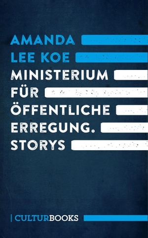 Koe, Amanda Lee. Ministerium für öffentliche Erregung - Storys. CulturBooks Verlag, 2016.