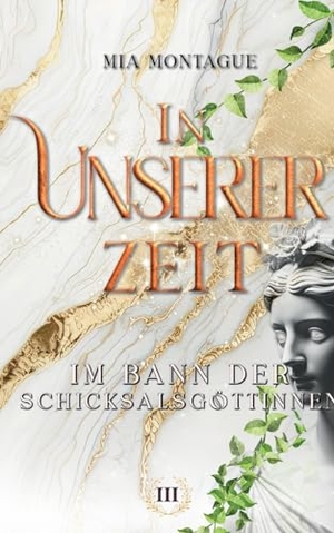 Montague, Mia. In Unserer Zeit - Im Bann der Schicksalsgöttinnen. Books on Demand, 2024.