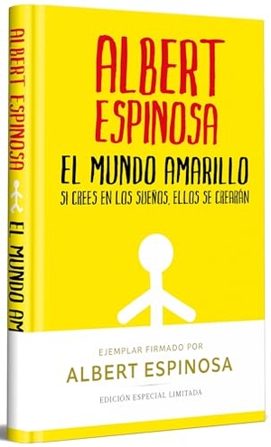 Espinosa, Albert. El Mundo Amarillo (Edición Limitada Firmada). Si Crees En Los Sueños, Ellos Se Crearán / The Yellow World (Limited Signed Edition). Prh Grupo Editorial, 2025.
