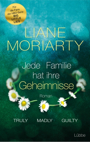 Moriarty, Liane. Truly Madly Guilty - Jede Familie hat ihre Geheimnisse. Roman. Lübbe, 2018.