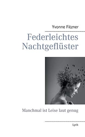 Fitzner, Yvonne. Federleichtes Nachtgeflüster - Manchmal ist leise laut genug. Books on Demand, 2020.
