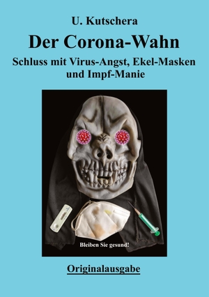Kutschera, Ulrich. Der Corona-Wahn - Schluss mit Virus-Angst, Ekel-Masken und Impf-Manie. tredition, 2022.