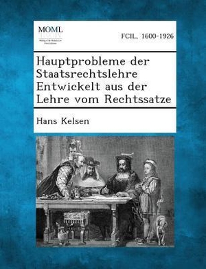 Kelsen, Hans. Hauptprobleme Der Staatsrechtslehre Entwickelt Aus Der Lehre Vom Rechtssatze. BiblioLife, 2013.