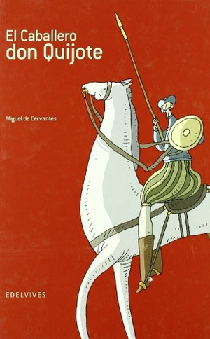 Cervantes Saavedra, Miguel de / Xan López Domínguez. El caballero Don Quijote. Editorial Luis Vives (Edelvives), 2005.