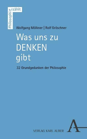 Mölkner, Wolfgang / Rolf Gröschner. Was uns zu denken gibt - 32 Grundgedanken der Philosophie. Karl Alber i.d. Nomos Vlg, 2026.