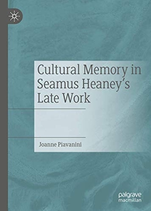 Piavanini, Joanne. Cultural Memory in Seamus Heaney¿s Late Work. Springer International Publishing, 2020.