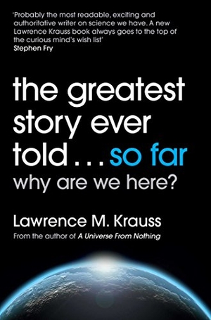 Krauss, Lawrence M.. The Greatest Story Ever Told...So Far. Simon + Schuster UK, 2018.
