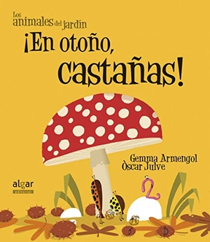 Julve, Óscar / Gemma Armengol Morell. ¡En otoño, castañas!. Algar libros S.L.U., 2013.