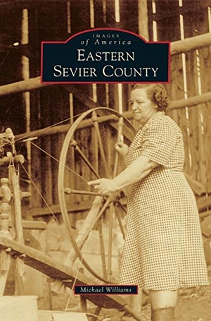 Williams, Michael. Eastern Sevier County. Arcadia Publishing Library Editions, 2015.