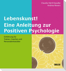 Lebenskunst! Eine Anleitung zur Positiven Psychologie