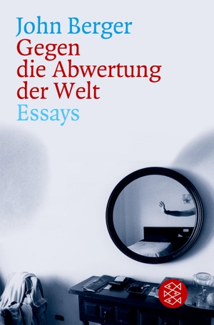 Berger, John. Gegen die Abwertung der Welt - Essays. S. Fischer Verlag, 2005.