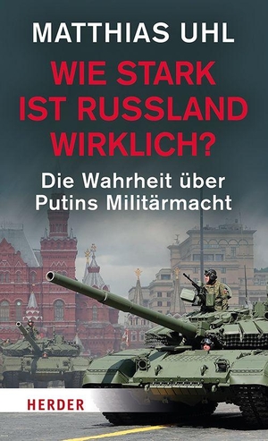 Uhl, Matthias. Wie stark ist Russland wirklich? - Die Wahrheit über Putins Militärmacht. Herder Verlag GmbH, 2026.