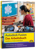 Autodesk Fusion - Das Arbeitsbuch: Modellieren in Fusion und 3D-Druck