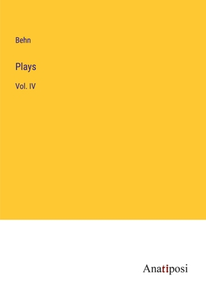 Behn. Plays - Vol. IV. Anatiposi Verlag, 2023.