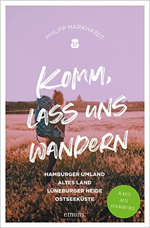 Markhardt, Philipp. Komm, lass uns wandern. Hamburger Umland, Altes Land, Lüneburger Heide, Ostseeküste - Raus aus Hamburg. Emons Verlag, 2022.